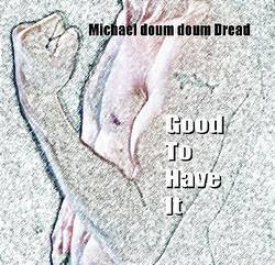 Michael doum doum Dread - Good To Have It