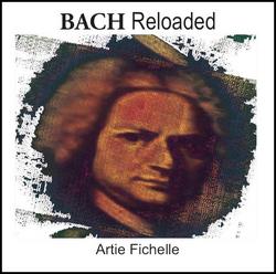 Artie Fichelle - Bach Reloaded