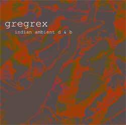 Gregrex - Gregrex, Indian Ambient d&b