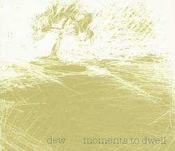 Dew - Moments to dwell