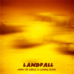 Landfall - When The Wreck Is Coming Down