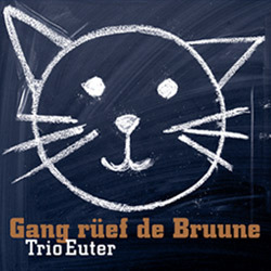 Trio Euter - Gang rüef de Bruune