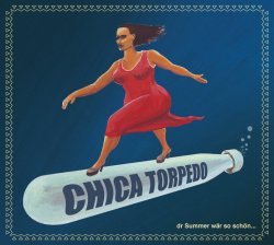 Chica Torpedo - dr Summer wär so schön...