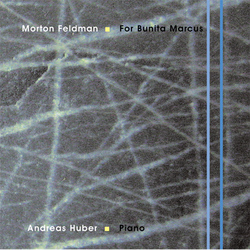 Andreas Huber - Morton Feldman: For Bunita Marcus