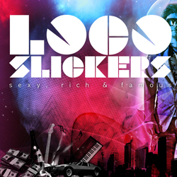 Loco Slickers - Sexy, Rich & Famous