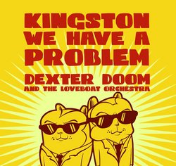 Dexter Doom And The Loveboat Orchestra - Kingston We Have A Problem