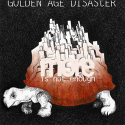 Golden Age Disaster - More is not enough