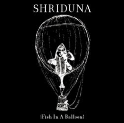Shriduna - Fish In A Balloon