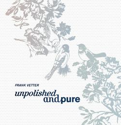 Frank Vetter - Unpolished and Pure