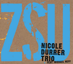 Nicole Durrer Trio feat. Michael Neff - Zsu Zsu