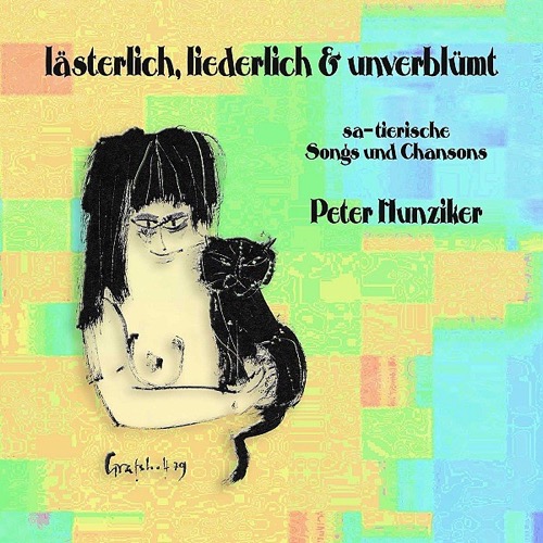 Peter Hunziker - lästerlich, liederlich & unverblümt