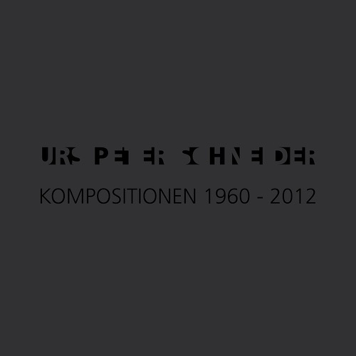 Urs Peter Schneider - Kompositionen 1960-2012