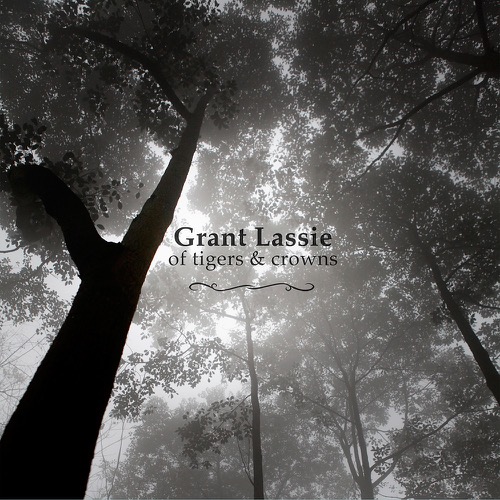 Grant Lassie - Of Tigers & Crowns