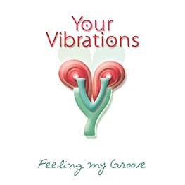 Your Vibrations - Feeling My Groove