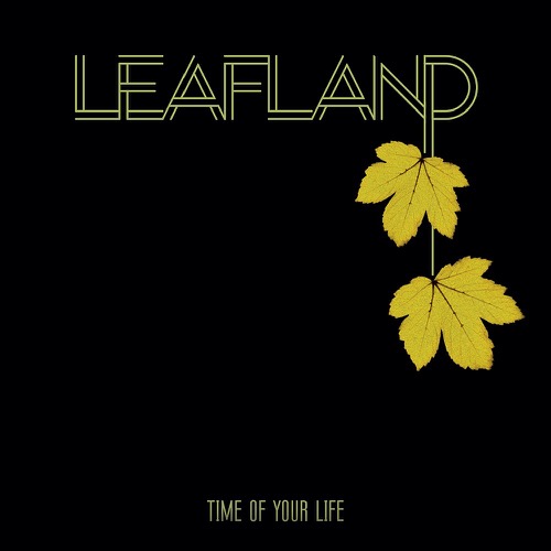 Leafland - Time Of Your Life