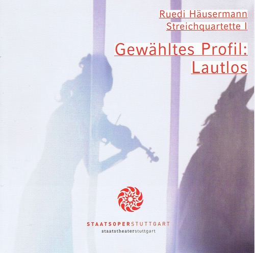 Ruedi Häusermann - Gewähltes Profil: Lautlos - Streichquartette I
