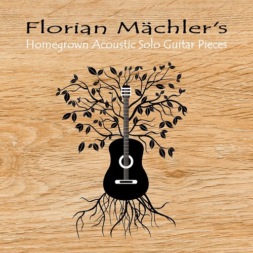 Florian Mächler - Florian Mächler's Homegrown Acoustic Solo Guitar Pieces