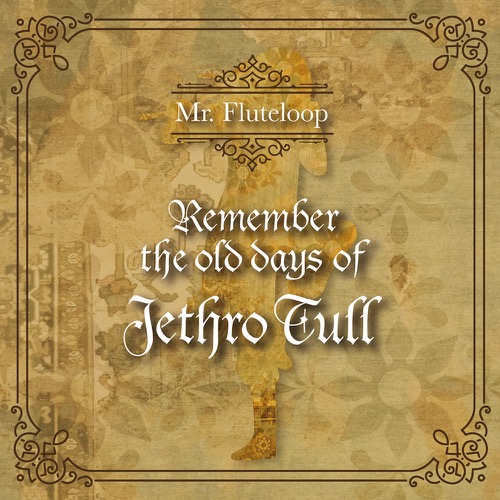 Mr. Fluteloop - Remember the old days of Jethro Tull