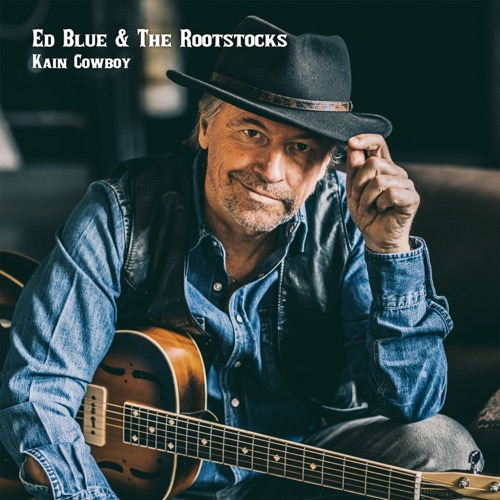 Ed Blue & The Rootstocks - Kain Cowboy